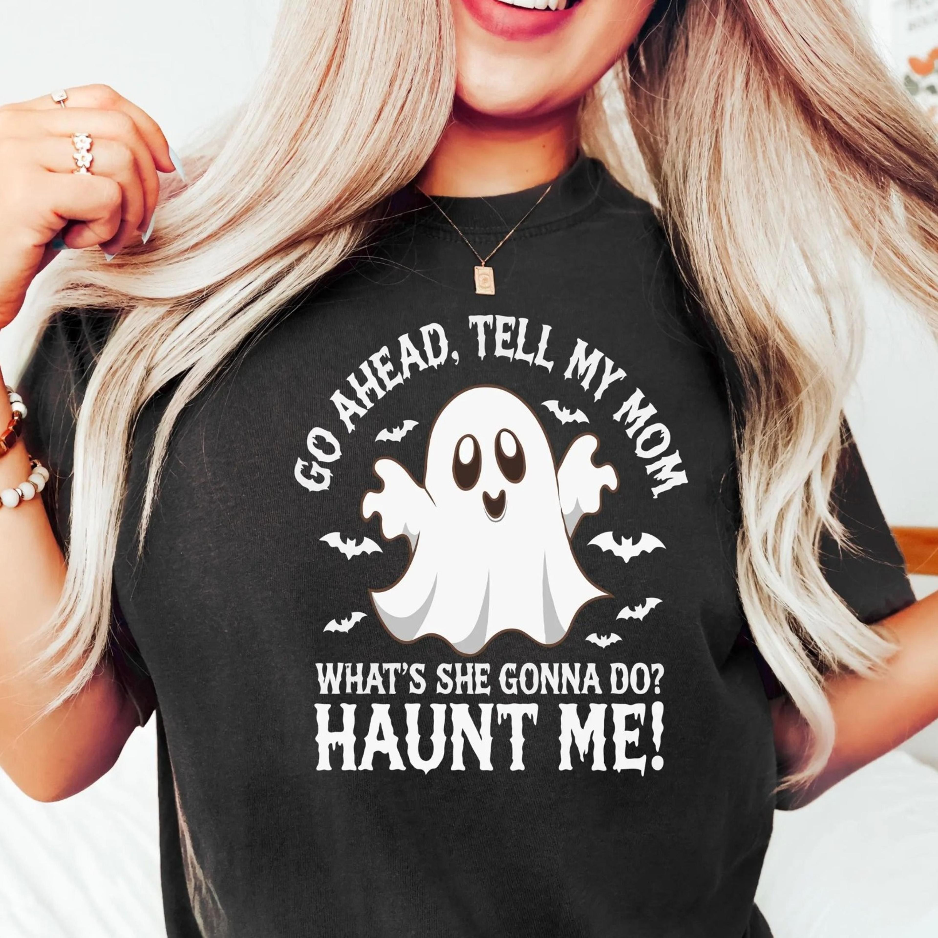 go ahead tell my mom haunt me shirt, funny sibling halloween tee, sarcastic family ghost