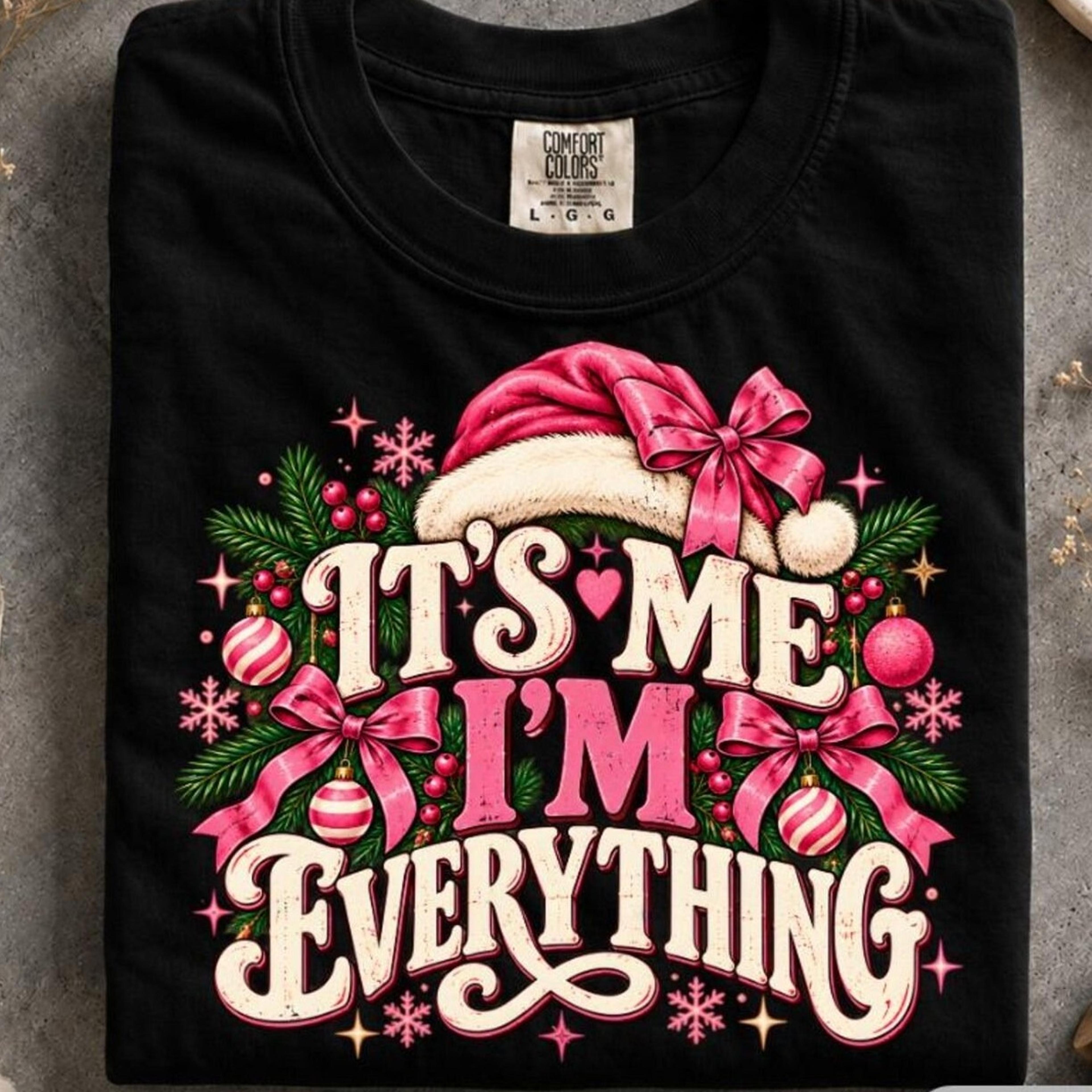 it's me i'm everything shirt, funny christmas tee, sassy holiday quote shirt, santa graphic tee, funny christmas gift