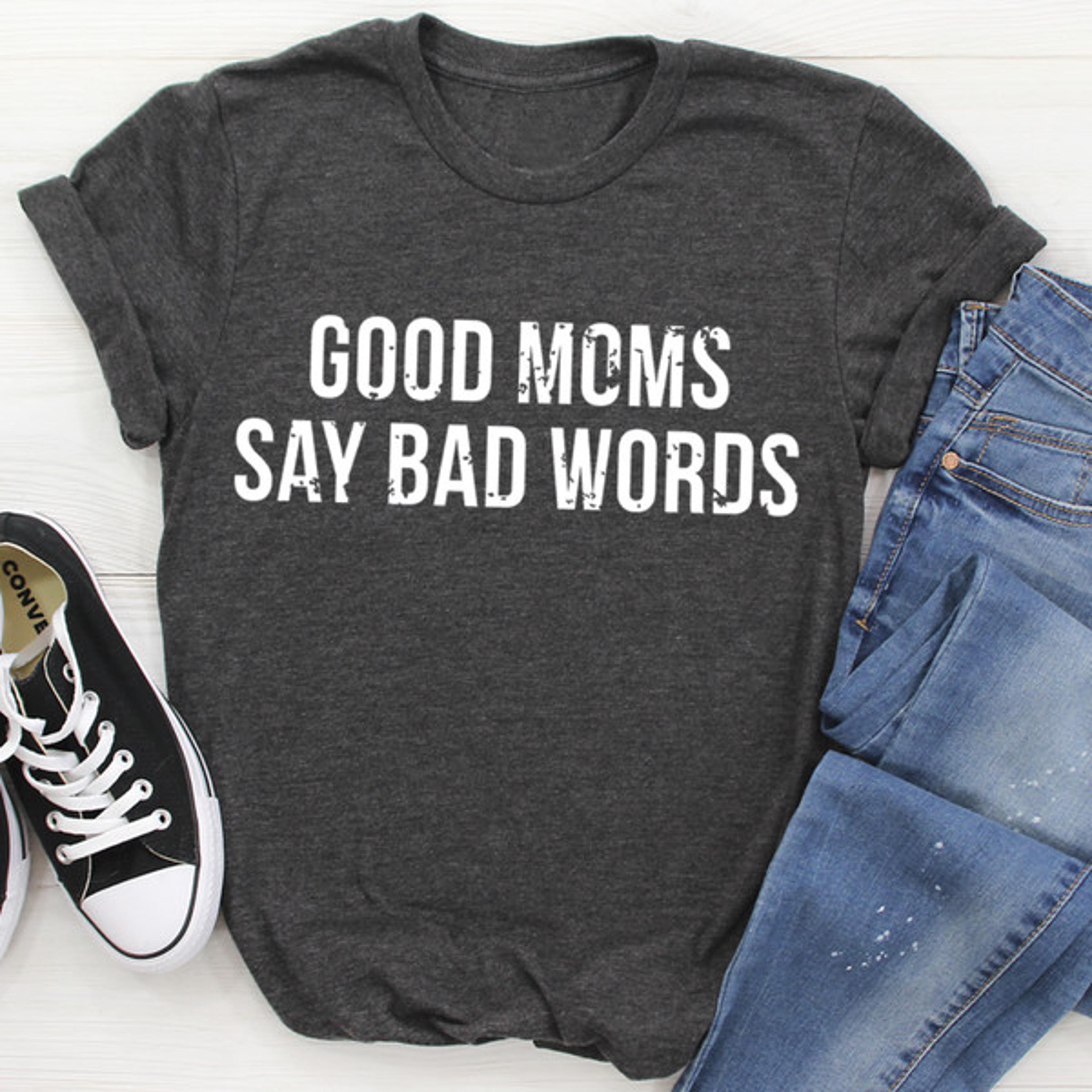 good moms say bad words tee