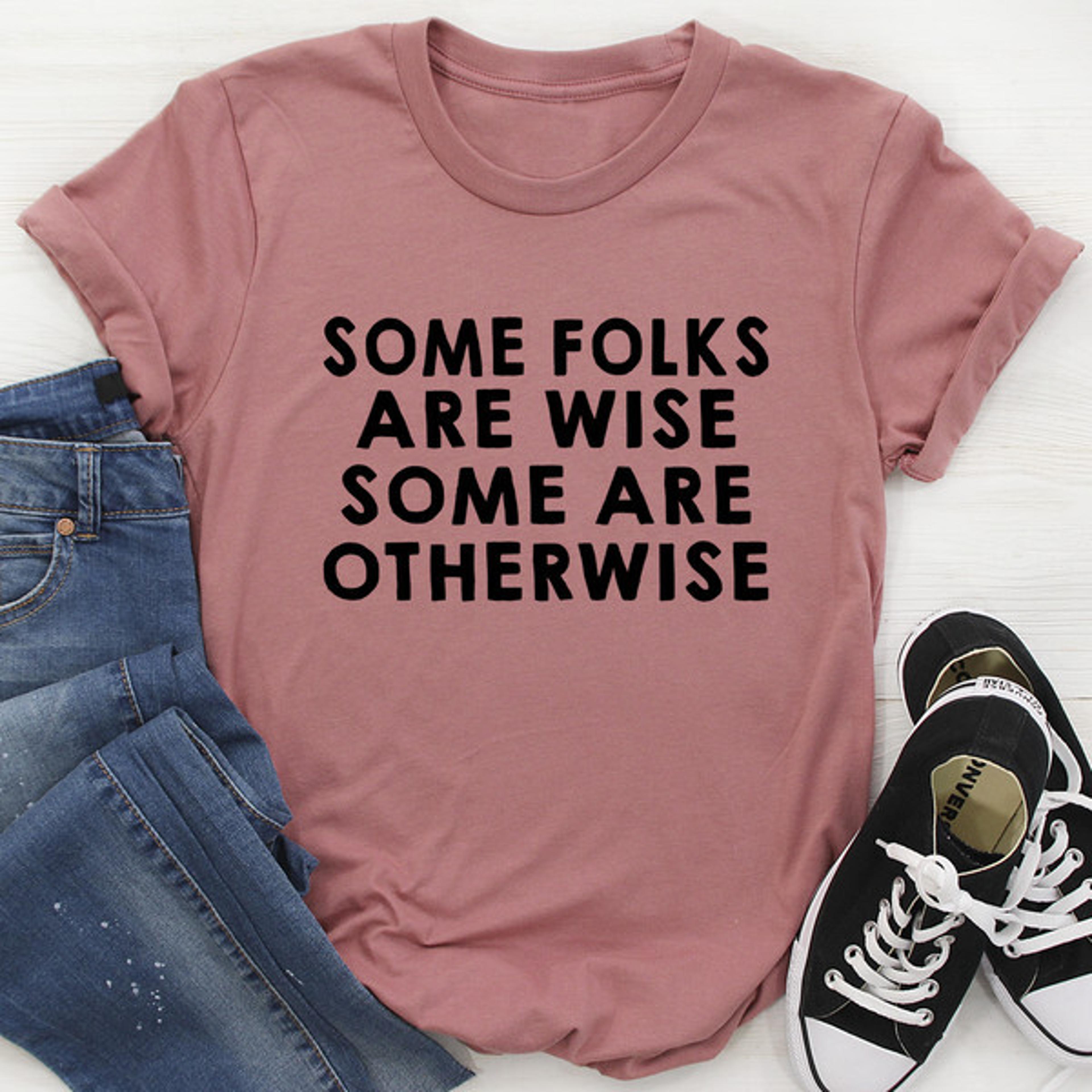 some folks are wise some are otherwise tee