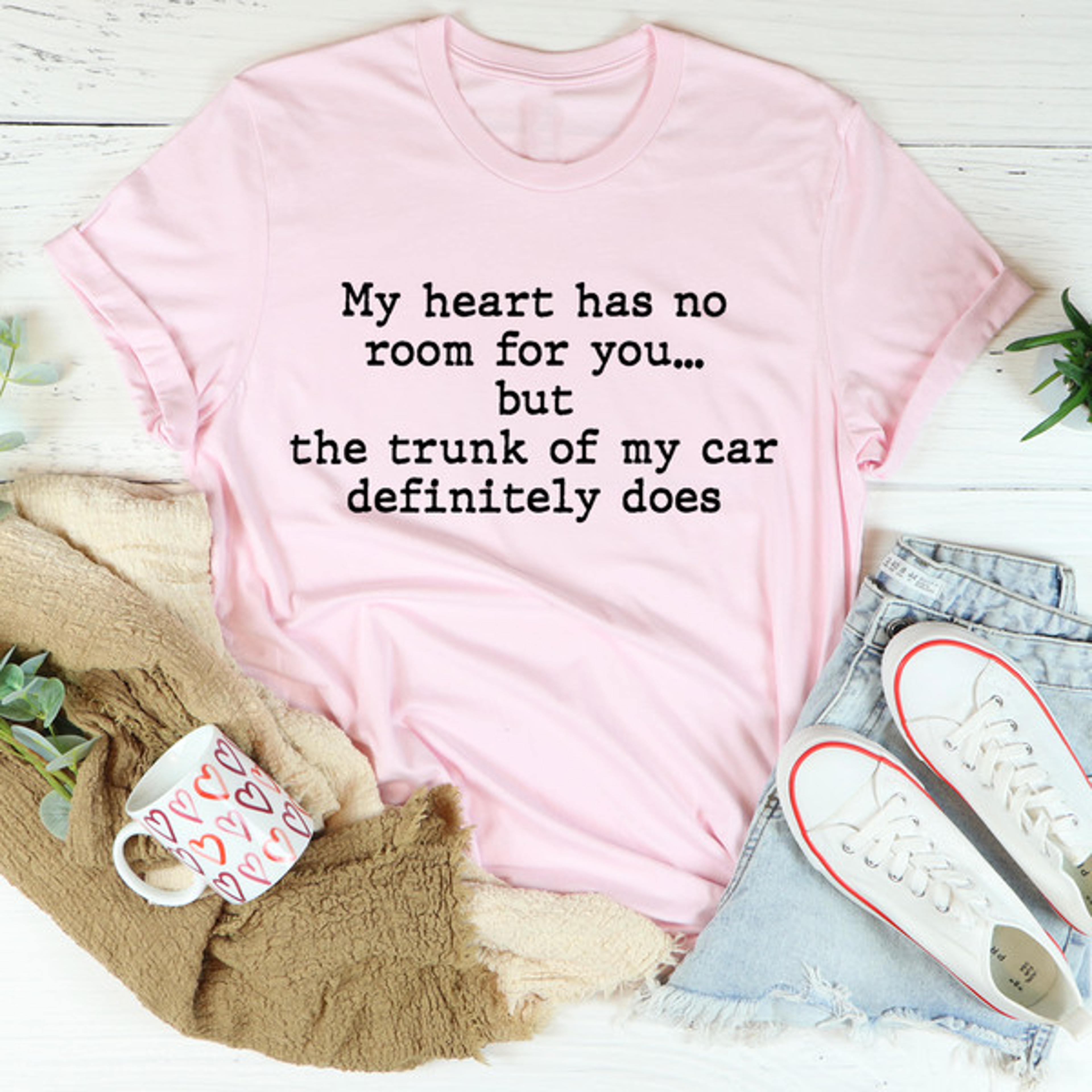 my heart has no room for you tee