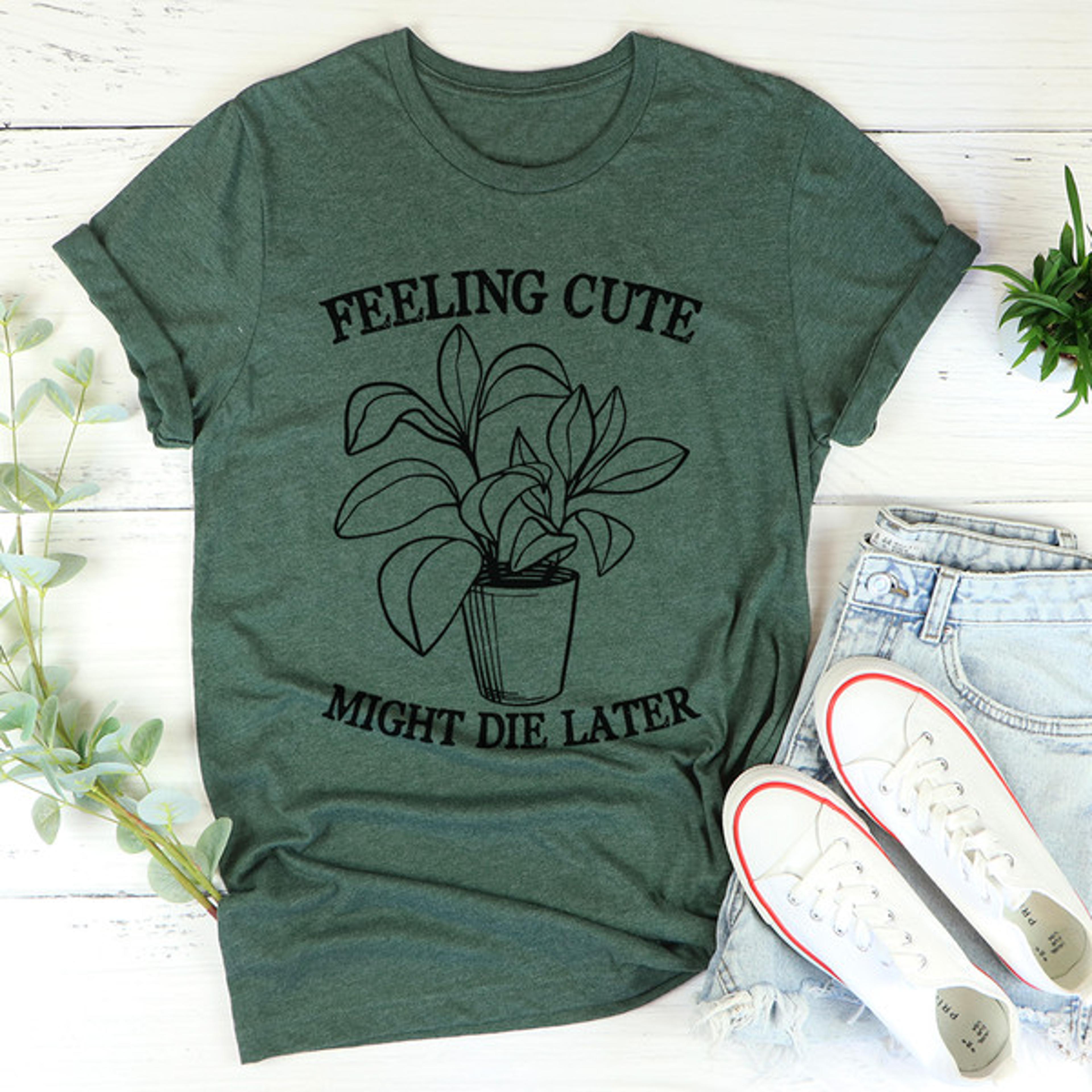 feeling cute might die later tee