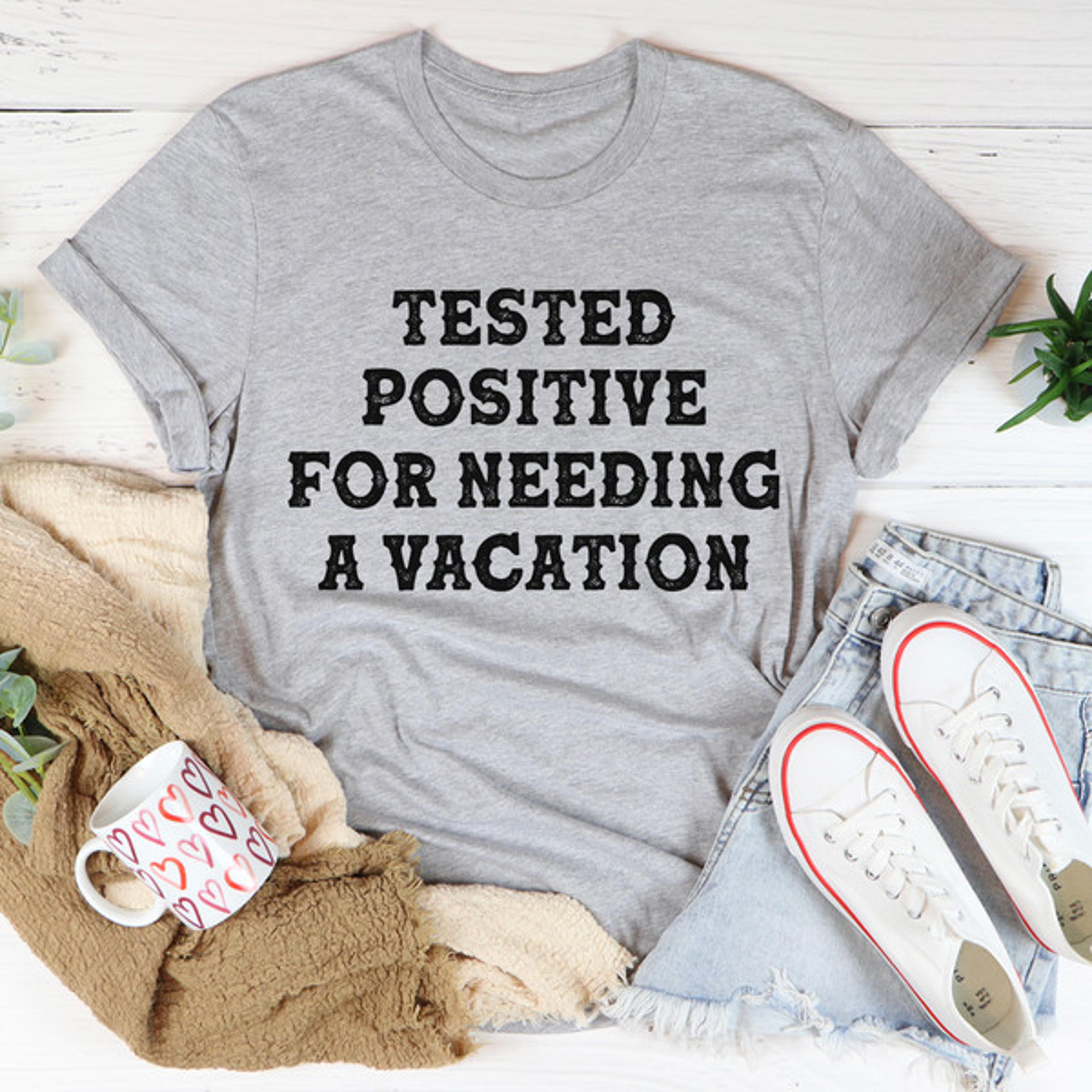 positive i need a vacation tee