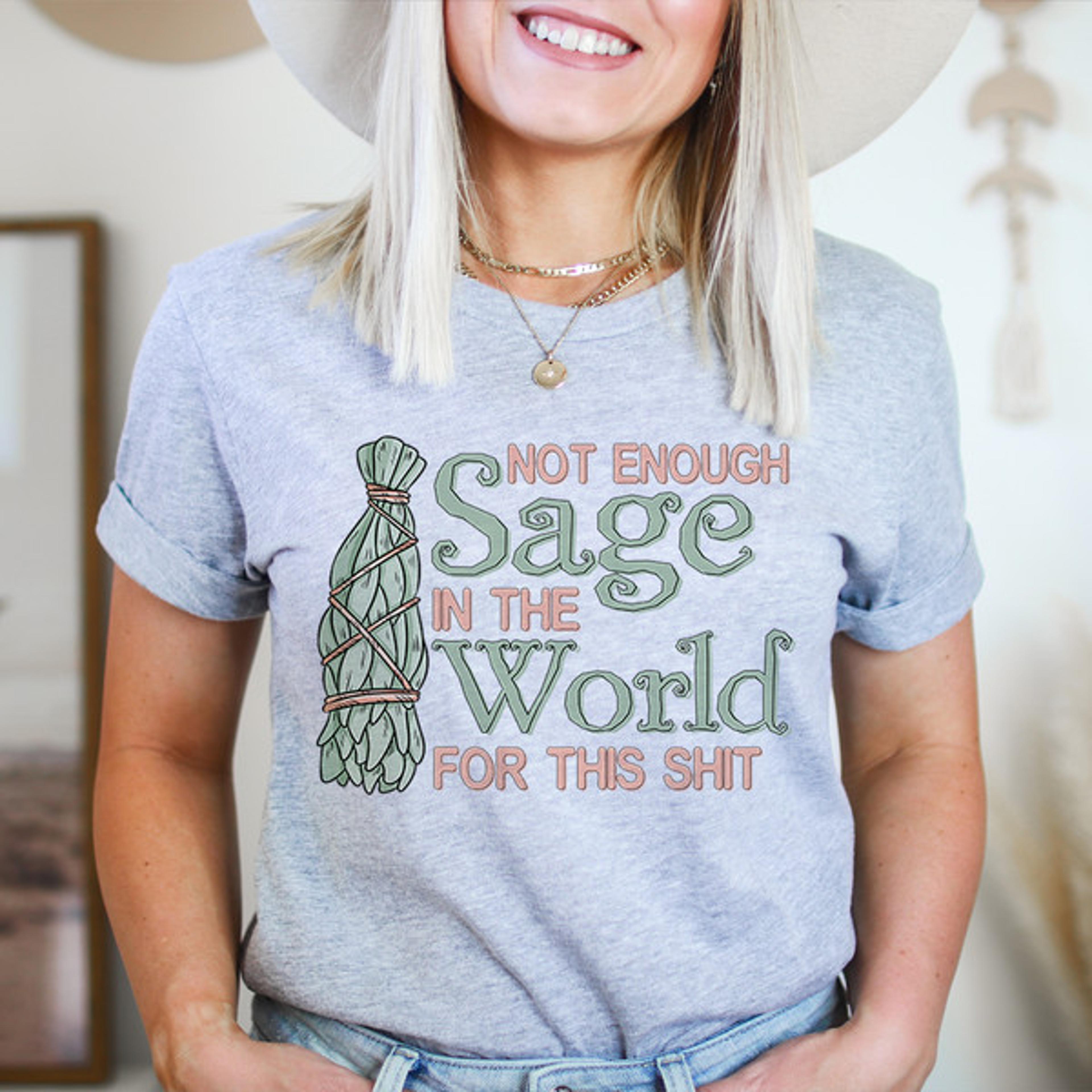 not enough sage in the world tee
