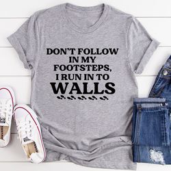 don't follow in my footsteps tee