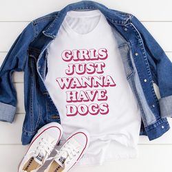 Girls Just Wanna Have Dogs Tee
