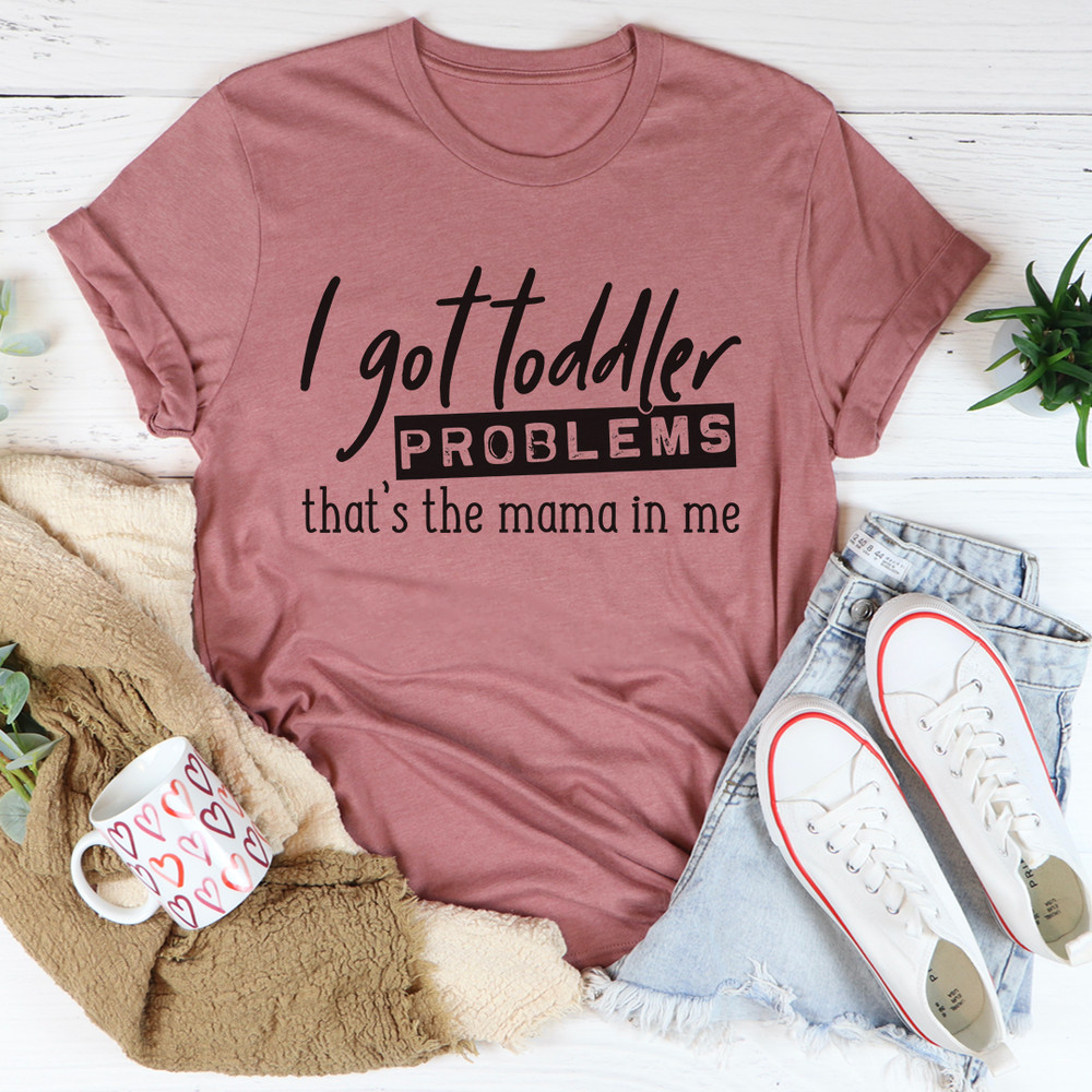 I Got Toddler Problems Tee 6