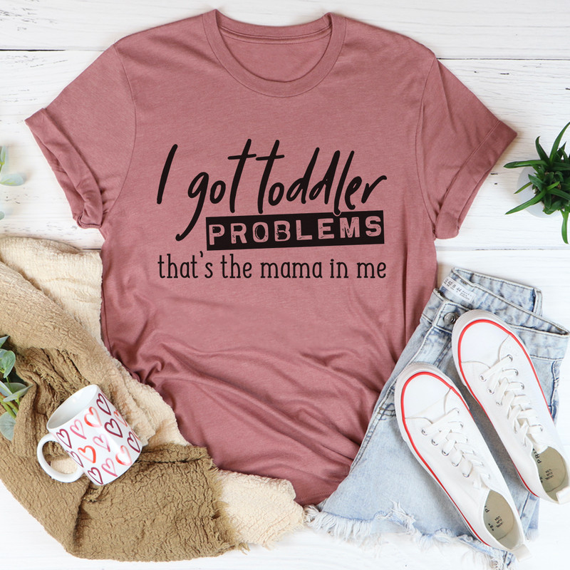I Got Toddler Problems Tee 6