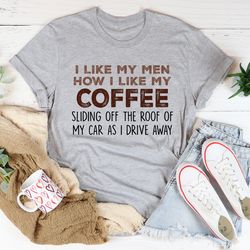 I Like My Men How I Like My Coffee Tee