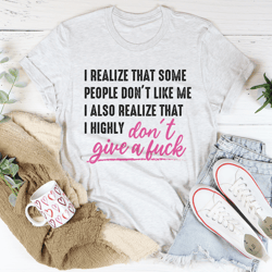 i realize that some people don't like me tee