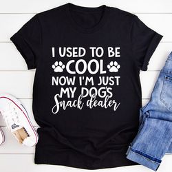 I Used To Be Cool Now I'm Just My Dogs Snack Dealer Tee