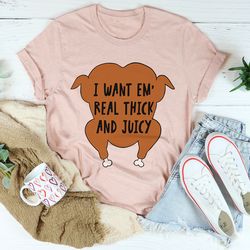 I Want Em' Real Thick And Juicy Tee