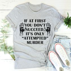 If At First You Don't Succeed Tee