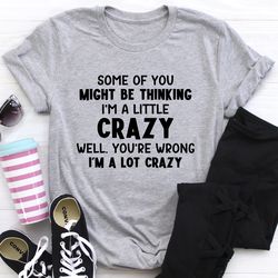 i'm a lot crazy tee