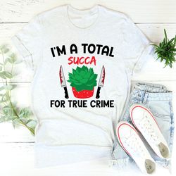 I'm A Total Succa For True Crime Tee