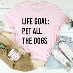Life Goal Pet All The Dogs Tee