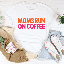Moms Run On Coffee Tee