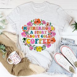 Motherhood A Story About Cold Coffee Tee
