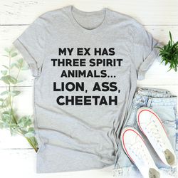 My Ex Has Three Spirit Animals Tee