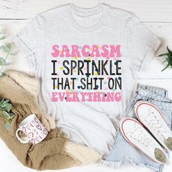 Sprinkle Sarcasm On Everything Tee