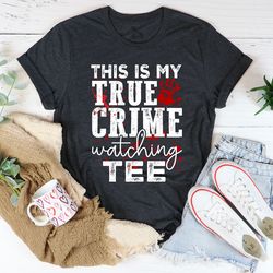 This Is My True Crime Watching Tee