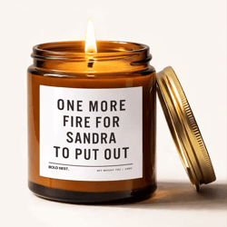 funny personalized candle gift for her, custom name birthday gift for friends, coworkers & boss - one more fire to put
