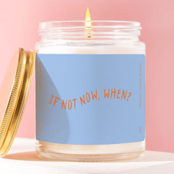 if not now when candle motivational quote gift inspirational candle productivity gift encouragement gift minimalist cand