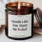 Smells Like You Want Me Naked Funny Romantic Candle Personalized Intimate Gift For Boyfriend Husban 0