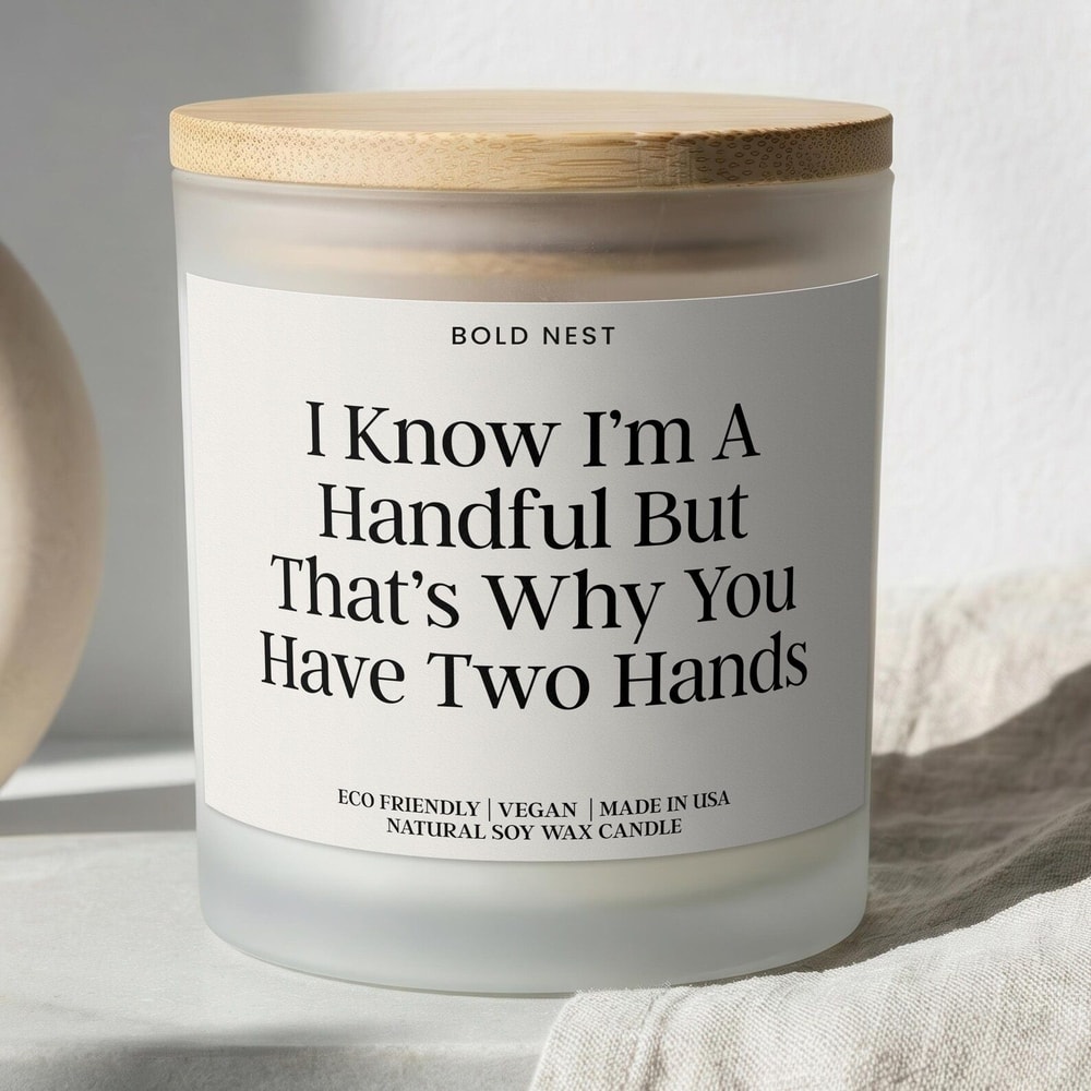I Know I M A Handful Personalized Soy Candle Funny Boyfriend Gift Valentines Day Romantic Keepsake 0
