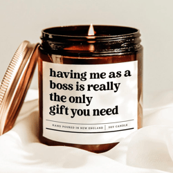 having me as a boss is really the only gift you need candle, funny boss gift for office and work teams