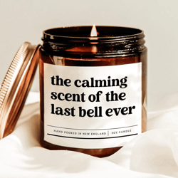 the calming scent of the last bell ever candle, funny teacher retirement gift, end of school soy candle