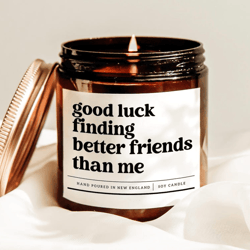good luck finding better friends than me candle, funny best friend gift for bestie friendship birthday