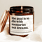 The Goal Is To Die With Memories Not Dreams Candle Inspirational Motivational Gift For Adventure Lo 0