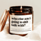 Who Else Am I Going To Shit Talk With Candle Funny Best Friend Gift Candle 0