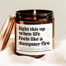light this up when life feels like a dumpster fire candle, funny stress relief gift