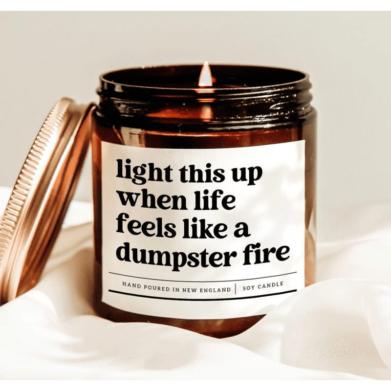 Light This Up When Life Feels Like A Dumpster Fire Candle Funny Stress Relief Gift 0