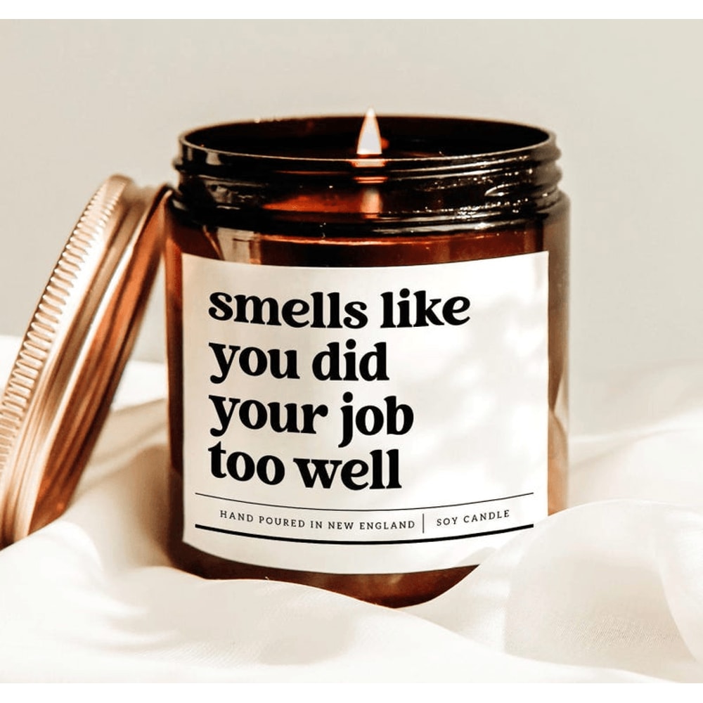 Smells Like You Did Your Job Too Well Candle Funny Coworker Gift 0