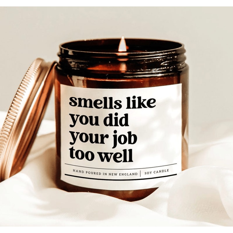 Smells Like You Did Your Job Too Well Candle Funny Coworker Gift 0