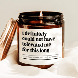 i definitely could not have tolerated me for this long candle, funny friendship gift, sarcastic candle