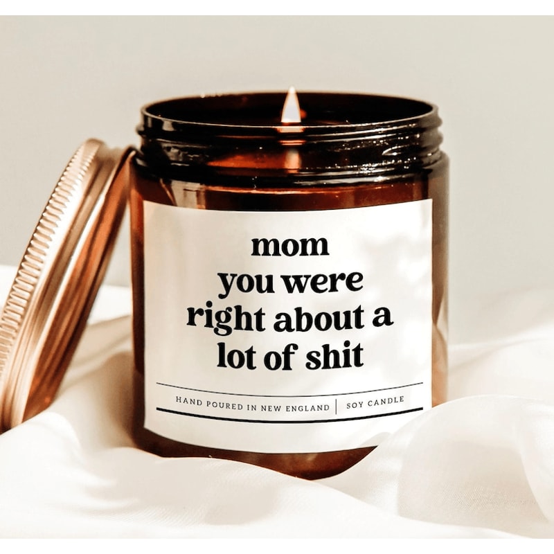 Mom You Were Right About A Lot Of Shit Candle New Mom Gift Mothers Day Gift Funny Mom Candle Moms B 0