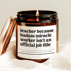 teacher because badass miracle worker is not an official job title candle, funny teacher appreciation gift