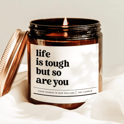 life is tough but so are you candle inspirational gift encouragement soy candle motivational home decor