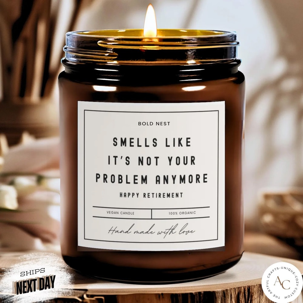 Funny Retirement Candle Smells Like Its Not Your Problem Anymore Happy Retirement Soy Candle Gift 0