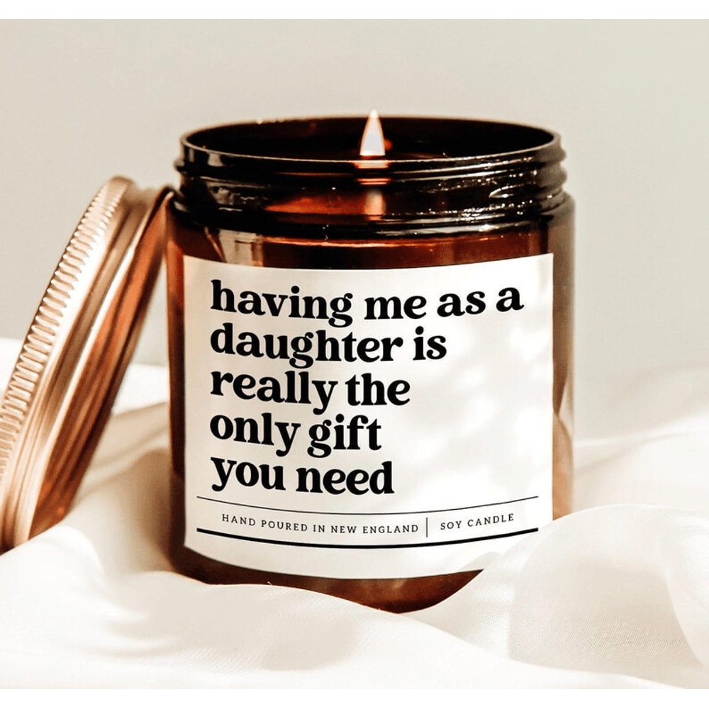 Having Me As A Daughter Is Really The Only Gift You Need Candle Funny Mom Gift Soy Candle For Paren 0