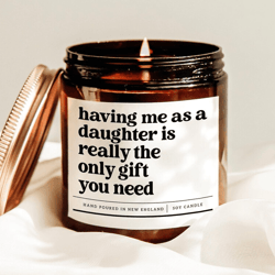 having me as a daughter is really the only gift you need candle funny mom gift soy candle for parents