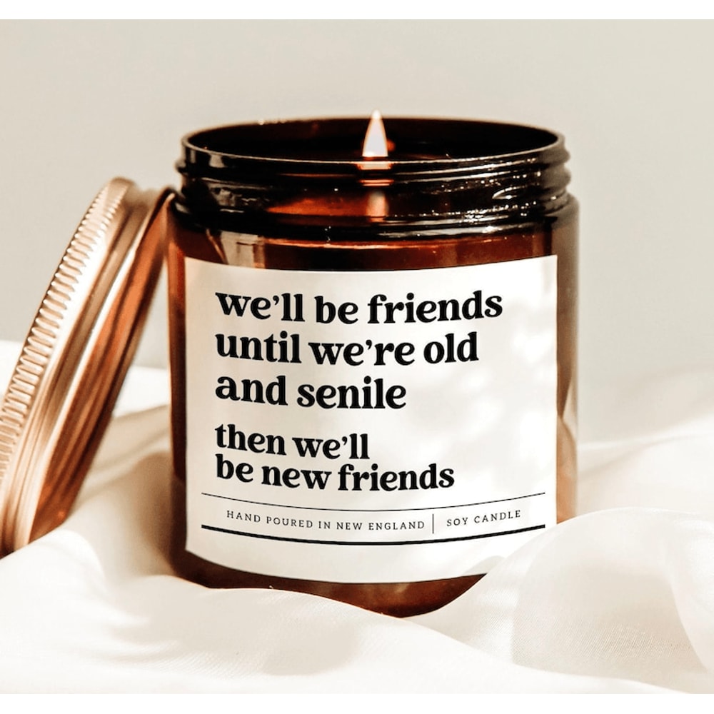 Well Be Friends Until Were Old And Senile Funny Best Friend Candle 0