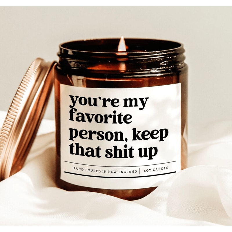 Youre My Favorite Person Keep That Shit Up Funny Candle Gift 0