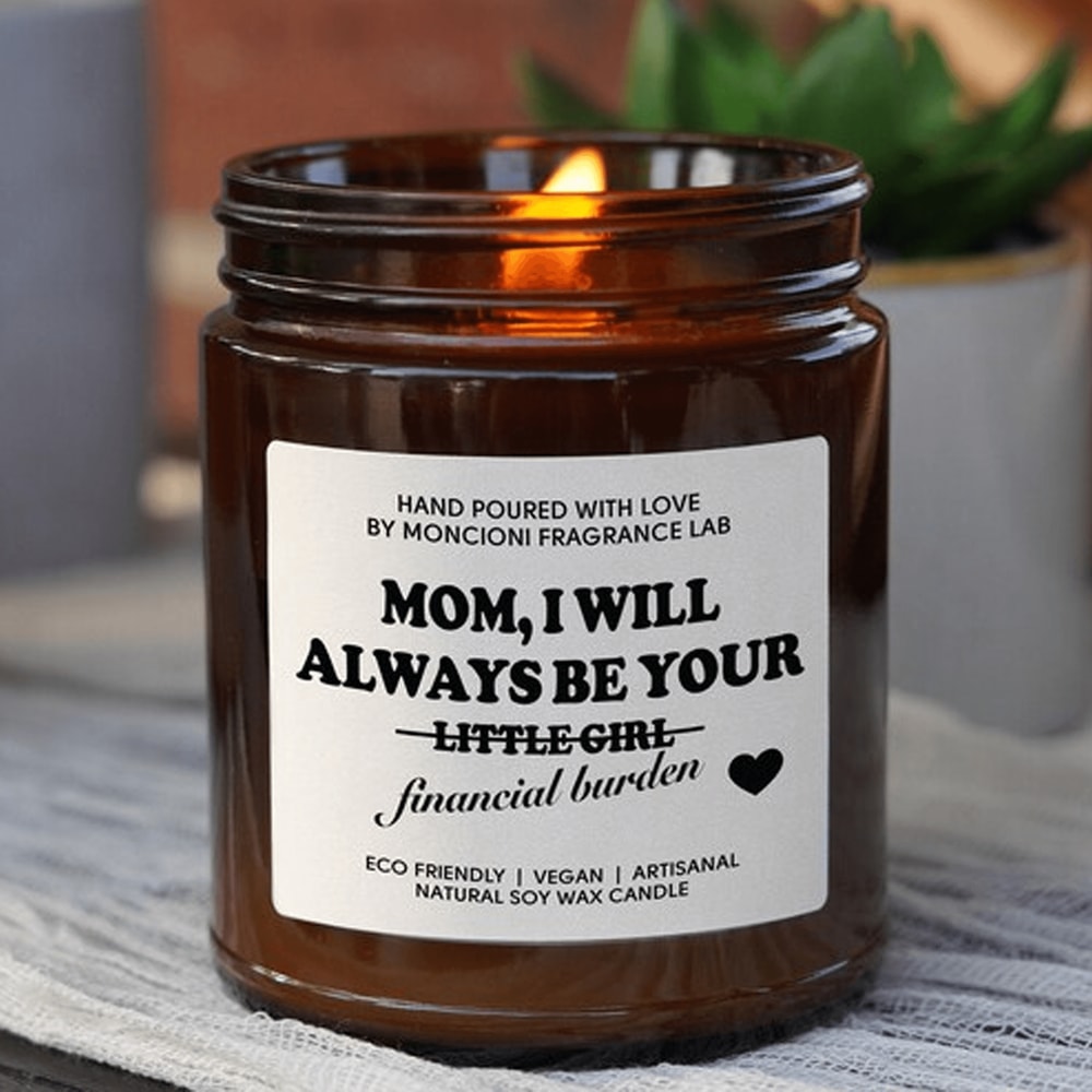 Funny Mom Candle Gift From Daughter Soy Candle For Mom Mothers Day Gift Financial Burden Candle Jok 0