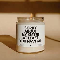 sorry about my sister funny candle gift soy wax best friend sister candle