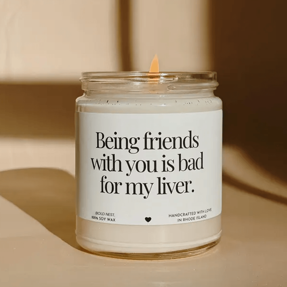 Being Friends With You Is Bad For My Liver Funny Best Friend Candle Gift Sarcastic Friendship Soy C 0
